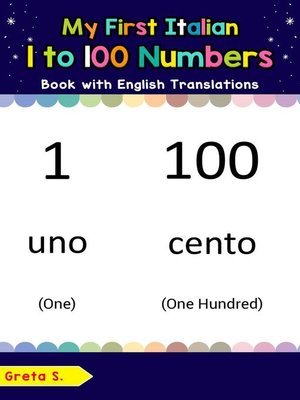 cover image of My First Italian 1 to 100 Numbers Book with English Translations